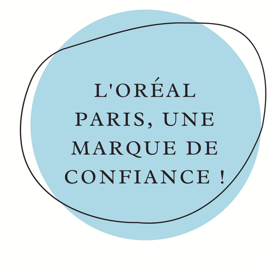 L'Oréal Paris, une marque de confiance !